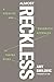 Almost Reckless: A Creative and Pragmatic Approach to Taking Risks