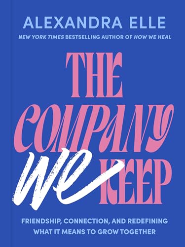 The Company We Keep: Friendship, Connection, and Redefining What It Means to Grow Together (Hardcover)