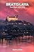 BRATISLAVA Travel Guide 2025-2026: A Detailed Manual to Cultural Treasures, Cuisine, Insider Tips and Adventures