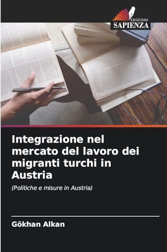 Integrazione nel mercato del lavoro dei migranti turchi in Austria: (Politiche e misure in Austria)
