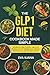 The GLP-1 Diet Cookbook Made Simple: 30-Minute High-Protein, Low-Carb Recipes for Fast Weight Loss, Muscle Maintenance, and Craving Control