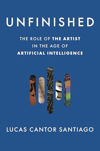 Unfinished: The Role of the Artist in the Age of Artificial Intelligence (Hardcover)