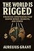The World Is Rigged by Aurelius Grant