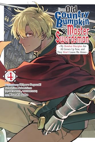 From Old Country Bumpkin to Master Swordsman, Vol. 4: My Hotshot Disciples Are All Grown Up Now, and They Won’t Leave Me Alone (Kindle Edition)