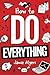 How To Do Everything: Your Guide to Life Hacks, Cooking, Money, Health, Technology, Survival Skills, Career Planning, and More! (Gift for Teens & Young Adults)