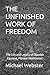 THE UNFINISHED WORK OF FREE...