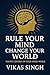 Rule Your Mind, Change Your...