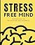 Stress-Free Mind: Practical...