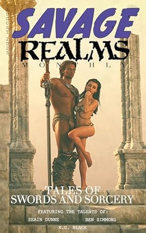Savage Realms Monthly: August 2025: A collection of dark fantasy sword and sorcery short adventure stories (Savage Realms Monthly Dark Fantasy Sword and Sorcery Adventure Magazine Book 38)
