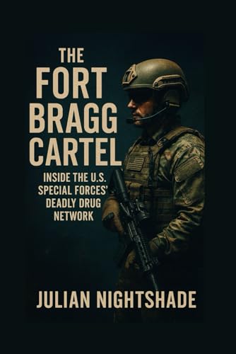 THE FORT BRAGG CARTEL: Inside the U.S. Special Forces’ Deadly Drug Network (Paperback)
