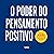 O poder do pensamento posit...