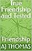 True Friendship and Tested:...
