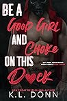Be a Good Girl and Choke on this D*ck (Bad Men Possessing Good Girls #3) Book cover for Be a Good Girl and Choke on this D*ck (Bad Men Possessing Good Girls #3)
