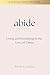 Abide: Living and Remaining in the Love of Christ (Spiritual Formation)