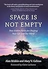 Space Is Not Empty: How Hidden Fields Are Shaping Your Life and Our World Space Is Not Empty: How Hidden Fields Are Shaping Your Life and Our World