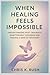 When Healing Feels Impossible by Chris K. Rush