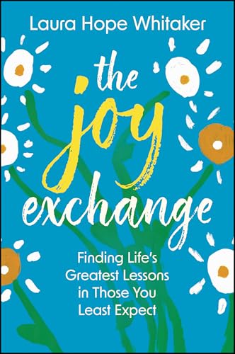 The Joy Exchange: Finding Life's Greatest Lessons in Those You Least Expect (Hardcover)