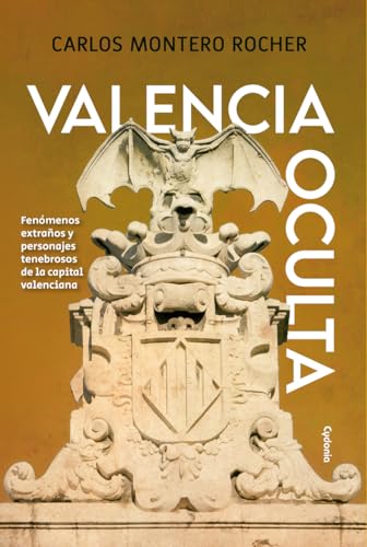 Valencia Oculta: FENÓMENOS EXTRAÑOS Y PERSONAJES TENEBROSOS DE LA CAPITAL VALENCIANA (Paperback)