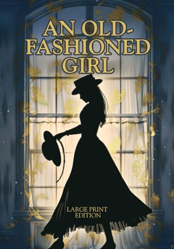 AN OLD-FASHIONED GIRL (LARGE PRINT EDITION): An Inspiring Journey to Women’s Independence and True Values