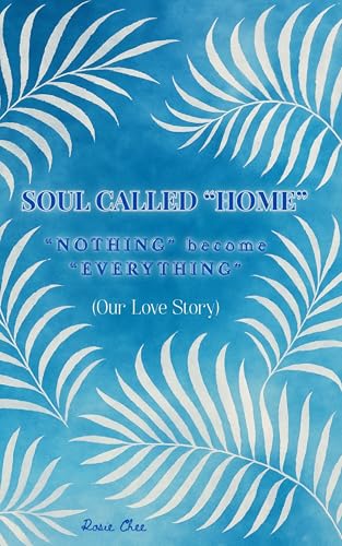SOUL CALLED “HOME”: “NOTHING” become “EVERYTHING” (Our Love Story)