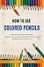 HOW TO USE COLORED PENCILS ...