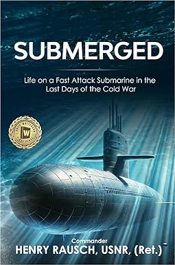 Submerged: Life on a Fast Attack Submarine in the Last Days of the Cold War