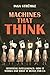 Machines That Think: Artificial Intelligence – How It Works and What It Means For Us