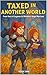 Taxed in Another World by S.F. Donarod Taxed in Another World by S.F. Donarod