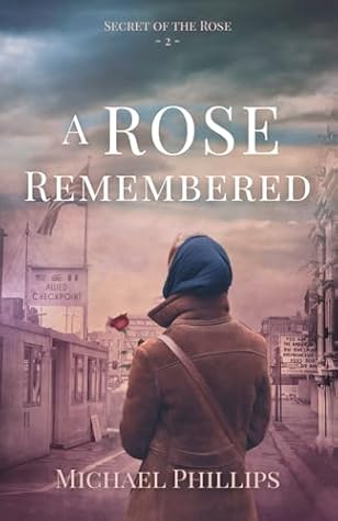A Rose Remembered: Secret of the Rose Series Book 2 (Christian Historical WWII Fiction)