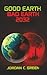 Good Earth, Bad Earth 2032 Part One by Jordan C. Green