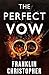 The Perfect Vow by Franklin Christopher The Perfect Vow by Franklin Christopher