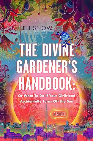 The Divine Gardener's Handbook: Or What To Do If Your Girlfriend Accidentally Turns Off the Sun