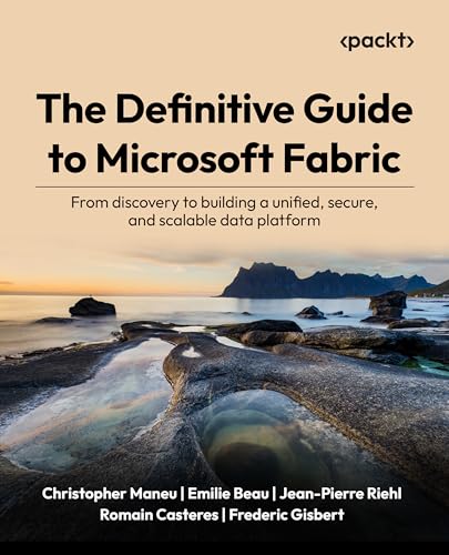 The Definitive Guide to Microsoft Fabric: From discovery to building a unified, secure, and scalable data platform (Paperback)