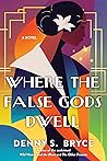 Where the False Gods Dwell by Denny S.  Bryce