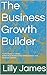 The Business Growth Builder...