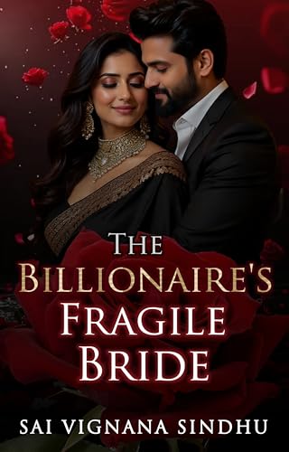 The Billionaire's Fragile Bride: An Indian Arranged Marriage Second Chance Billionaire Romance (Billionaire Arranged Marriage Series)