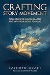 Crafting Story Movement: Techniques to Engage Readers and Drive Your Novel Forward Crafting Story Movement: Techniques to Engage Readers and Drive Your Novel Forward