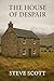 The House of Despair by Steve Scott
