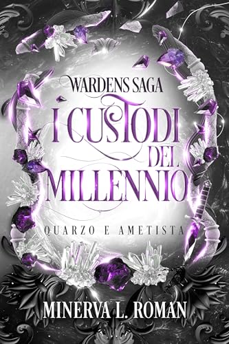 I Custodi del Millennio - Quarzo e Ametista: (Wardens Saga - Vol. 1) (Italian Edition)