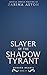 Slayer of the Shadow Tyrant...