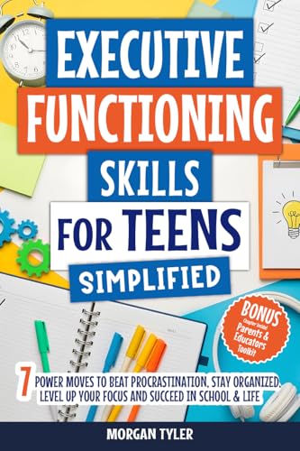 Executive Functioning Skills for Teens Simplified: 7 Power Moves to Beat Procrastination, Stay Organized, Level Up Your Focus, and Succeed in School & Life (Flourishing Teens Series)