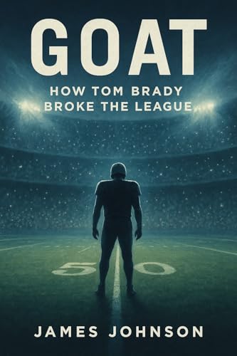 GOAT: How Tom Brady Broke the League (Kindle Edition)
