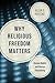 Why Religious Freedom Matte...