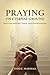 Praying on Eternal Ground: How to Pray with Power, Purpose, and an Eternal Perspective