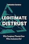 Legitimate Distrust: Why Conspiracy Theories Grow When Institutions Fail (The Collapse of Trust Book 2) Legitimate Distrust: Why Conspiracy Theories Grow When Institutions Fail (The Collapse of Trust Book 2)