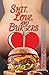 Shit, Love, and Burgers: A ...