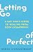 Letting Go of Perfect by Daniel  O'Shaughnessy