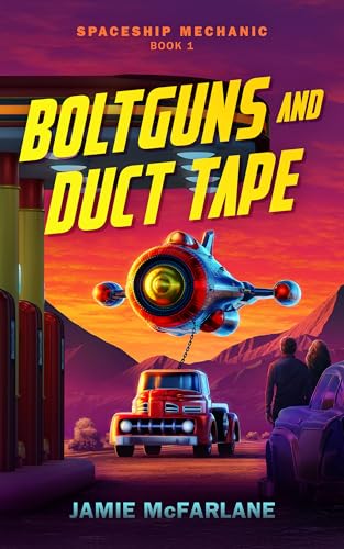 Boltguns and Duct Tape (Spaceship Mechanic #1)