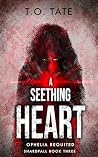 A Seething Heart:...