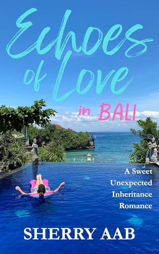 Echoes of Love in Bali: A Heartfelt Sweet Romance, Unexpected Inheritance, Forced Proximity, Second Chance, Single Dad Story (Kindle Edition)